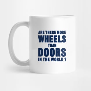 Are there more wheels than doors in the world? Mug